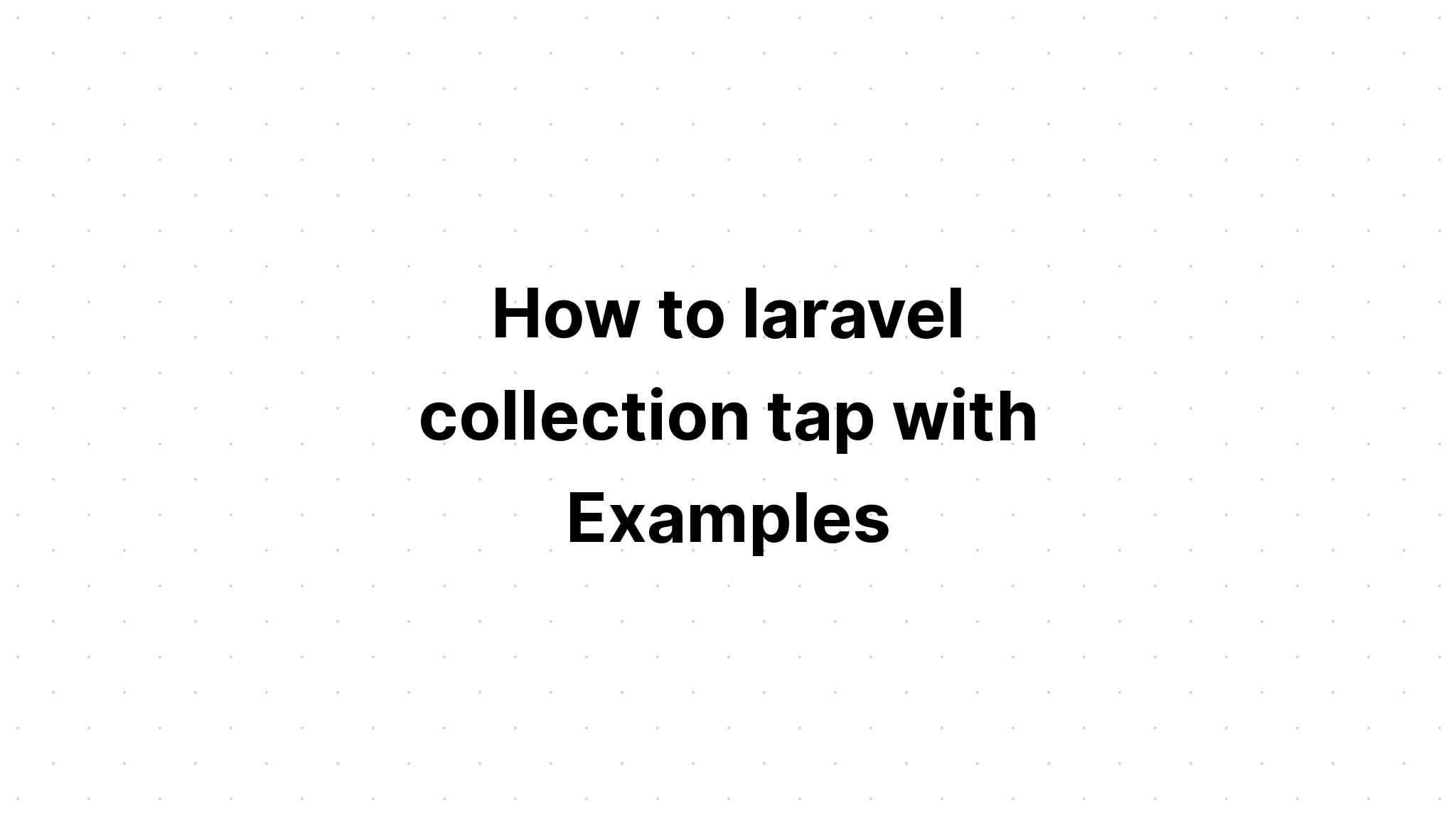 Cách chạm vào bộ sưu tập laravel với các ví dụ